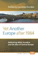 Yet Another Europe After 1984: Rethinking Milan Kundera and the Idea of Central Europe