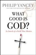 What Good Is God?: In Search of a Faith That Matters