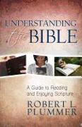 Understanding the Bible - A Guide to Reading and Enjoying Scripture