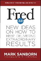 Fred 2.0: New Ideas on How to Keep Delivering Extraordinary Results