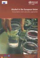 Alcohol in the European Union: Consumption, Harm and Policy Approaches