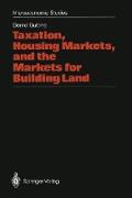 Taxation, Housing Markets, and the Markets for Building Land