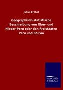 Geographisch-statistische Beschreibung von Ober- und Nieder-Peru oder den Freistaaten Peru und Bolivia