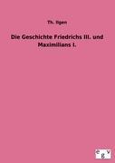 Die Geschichte Friedrichs III. und Maximilians I