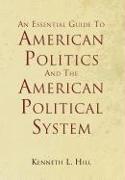 An Essential Guide to American Politics and the American Political System