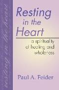 Resting in the Heart: A Spirituality of Healing and Wholeness