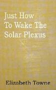 Just How to Wake the Solar Plexus