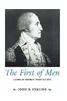 The First of Men: A Life of George Washington