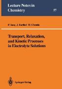 Transport, Relaxation, and Kinetic Processes in Electrolyte Solutions