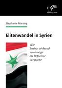 Elitenwandel in Syrien: Wie Bashar al-Assad sein Image als Reformer verspielte