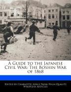 A Guide to the Japanese Civil War: The Boshin War of 1868