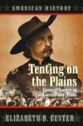 Tenting on the Plains: General Custer in Kansas and Texas
