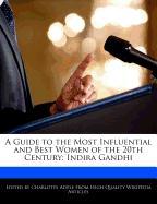 A Guide to the Most Influential and Best Women of the 20th Century: Indira Gandhi