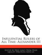 Influential Rulers of All Time: Alexander III