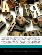 The Essential Writer's Guide: Spotlight on Heather Brewer, Including Her Education, Analysis of Her Best Sellers Such as Eighth Grade Bites, Ninth G