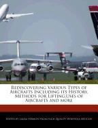 Rediscovering Various Types of Aircrafts Including Its History, Methods for Lifting, Uses of Aircrafts and More