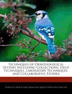 Techniques of Ornithological Studies Including Collections, Field Techniques, Laboratory Techniques, and Collaborative Studies