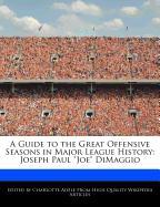 A Guide to the Great Offensive Seasons in Major League History: Joseph Paul Joe Dimaggio
