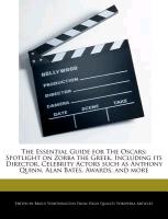 The Essential Guide for the Oscars: Spotlight on Zorba the Greek, Including Its Director, Celebrity Actors Such as Anthony Quinn, Alan Bates, Awards