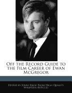 Off the Record Guide to the Film Career of Ewan McGregor