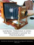 Looking Through a Lens: The Beginner's Guide to Photography