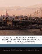 The Architecture of New York City from the Empire State Building to Saint Patrick's Cathedral