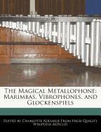 The Magical Metallophone: Marimbas, Vibrophones, and Glockenspiels