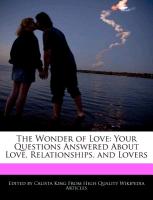 The Wonder of Love: Your Questions Answered about Love, Relationships, and Lovers