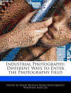 Industrial Photography: Different Ways to Enter the Photography Field