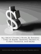 All about Finance Book 28: Banking - Types of Banks, Banking Products, Funds Transfer, and More