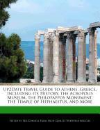 Up2date Travel Guide to Athens, Greece, Including Its History, the Acropolis Museum, the Philopappos Monument, the Temple of Hephaestus, and More