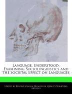 Language, Understood: Examining Sociolinguistics and the Societal Effect on Languages
