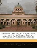 The Development of Architectural Styles of the United States Spanning Over Three Centuries