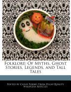 Folklore: Of Myths, Ghost Stories, Legends, and Tall Tales