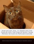 Fear of Cats, Vol. 11: Dispelling the Fear of Cats, the Fear of Black, from Physics to Cats in Popular Culture