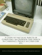 A Guide to the Legal Aspects of Computing: An Overview, Free Speech in Cyberspace, Privacy in Cyber-Law, Etc