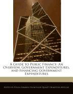 A Guide to Public Finance: An Overview, Government Expenditures, and Financing Government Expenditures
