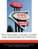 The History, Causes, Cures and Symptoms of Syphilis