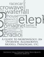 A Guide to Morphology: An Overview, Allomorphy, Models, Paradigms, Etc