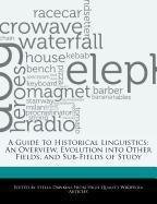 A Guide to Historical Linguistics: An Overview, Evolution Into Other Fields, and Sub-Fields of Study