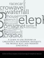 A Guide to the History of Linguistics: An Overview, Antiquity, the Middle Ages, and Modern Linguistics