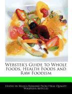 Webster's Guide to Whole Foods, Health Foods and Raw Foodism