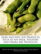 How and Why Soy Products Such as Soy Milk, Yoghurt and Okara Are Produced