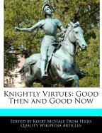 Knightly Virtues: Good Then and Good Now