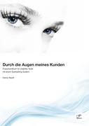 Durch die Augen meines Kunden: Praxishandbuch für Usability Tests mit einem Eyetracking System