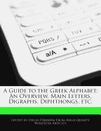 A Guide to the Greek Alphabet: An Overview, Main Letters, Digraphs, Diphthongs, Etc