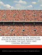 An Armchair Guide to the American League of Professional Baseball Clubs Including the East, West, and Central Divisions
