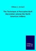 The Technique of Porcupine-Quill Decoration among the North American Indians