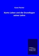 Kants Leben und die Grundlagen seiner Lehre