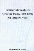 Greater Milwaukee's Growing Pains, 1950-2000: An Insider's View